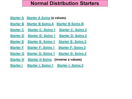 Normal Distribution Starters Starter AStarter A Starter A Solns (z values)Starter A Solns Starter BStarter B Starter B Solns A Starter B Solns BStarter.