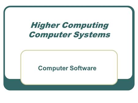 Higher Computing Computer Systems Computer Software.