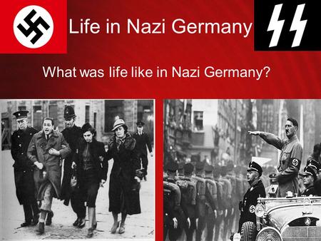 Life in Nazi Germany What was life like in Nazi Germany?