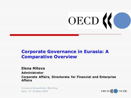 1 Corporate Governance in Eurasia: A Comparative Overview Elena Miteva Administrator Corporate Affairs, Directorate for Financial and Enterprise Affairs.