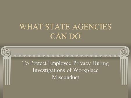 WHAT STATE AGENCIES CAN DO To Protect Employee Privacy During Investigations of Workplace Misconduct.