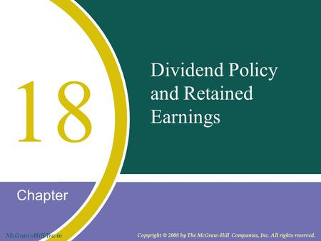 Chapter McGraw-Hill/Irwin Copyright © 2008 by The McGraw-Hill Companies, Inc. All rights reserved. Dividend Policy and Retained Earnings 18.