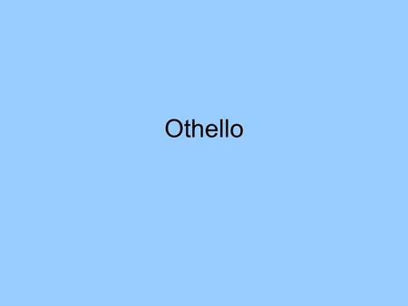 Othello. CastPer 3: 1.OthelloNakul 2.DesdemonaMusci 3.BrabantioCharron 4.IagoGlucksman 5.EmiliaParadis 6.CassioMattu 7.RoderigoCarlsson 8.DukeSuppes 9.LodovicoPham.