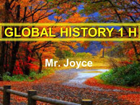 Mr. Joyce GLOBAL HISTORY 1 H.