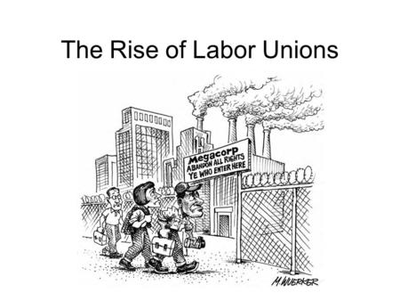 The Rise of Labor Unions. Rich versus Poor By 1890, the richest 9% of Americans held nearly 75% of the national wealth Many workers began to resent the.