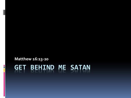 Matthew 16:13-20. God’s Exhortations - Joshua 1:6-9  Be strong and very courageous.  Do according to all the law.  Do not turn from it to the right.