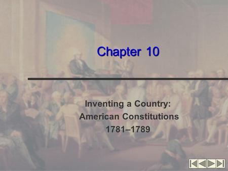 Chapter 10 Inventing a Country: American Constitutions 1781–1789.