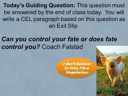 Today’s Guiding Question: This question must be answered by the end of class today. You will write a CEL paragraph based on this question as an Exit Slip.