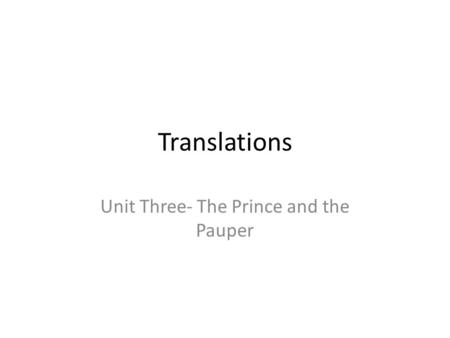 Translations Unit Three- The Prince and the Pauper.