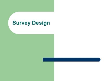 Survey Design. So Many Surveys Political ‘push polls’ – Trying to influence, not collect data Marketing polls – Some are just advertisements News Polls.