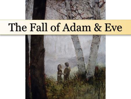 The Fall of Adam & Eve The Three Pillars of Eternity.