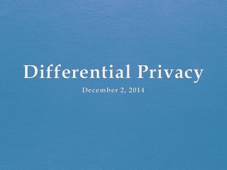 1. Required Reading A firm foundation for private data analysis. Dwork, C. Communications of the ACM, 54(1), 86-95. 2011. Privacy by the Numbers: A New.