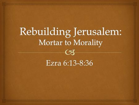 Rebuilding Jerusalem: Mortar to Morality