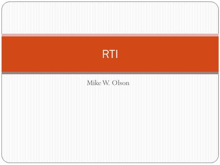 Mike W. Olson RTI. RTI is… 2 the practice of providing high-quality instruction/intervention matched to student needs and using learning rate over time.