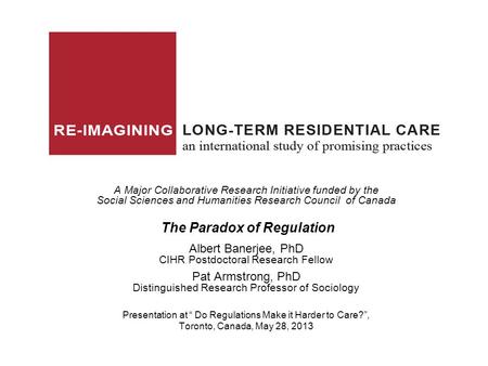 A Major Collaborative Research Initiative funded by the Social Sciences and Humanities Research Council of Canada The Paradox of Regulation Albert Banerjee,