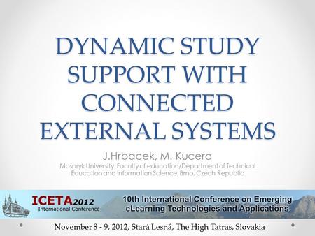 DYNAMIC STUDY SUPPORT WITH CONNECTED EXTERNAL SYSTEMS J.Hrbacek, M. Kucera Masaryk University, Faculty of education/Department of Technical Education and.