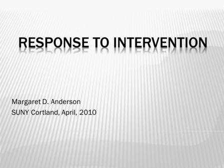 Margaret D. Anderson SUNY Cortland, April, 2010. Federal legislation provides the guidelines that schools must follow when identifying children for special.