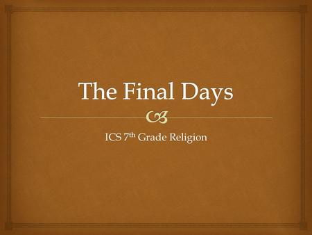 ICS 7 th Grade Religion.   Imagine you were leaving for a long trip, a trip that you might never return from. Imagine you left behind some important.