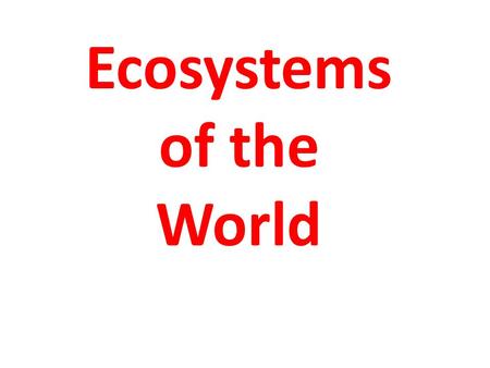 Ecosystems of the World. Climax Vegetation - the natural vegetation in the last possible stage of vegetation development. Climax vegetation is in balance.