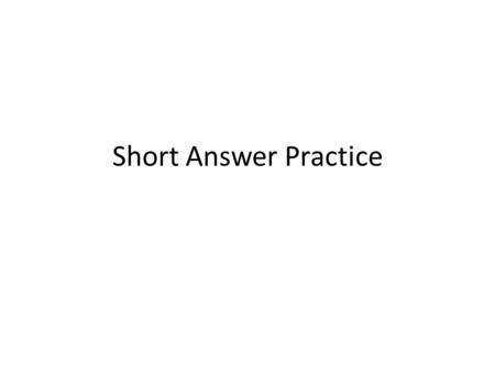 Short Answer Practice. Before you begin your answer Example: 1. Humans are currently destroying 80,000 acres of rainforest each day. Identify and explain.