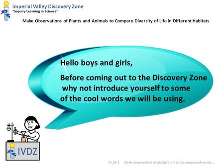 Imperial Valley Discovery Zone “Inquiry Learning in Science” Make Observations of Plants and Animals to Compare Diversity of Life in Different Habitats.