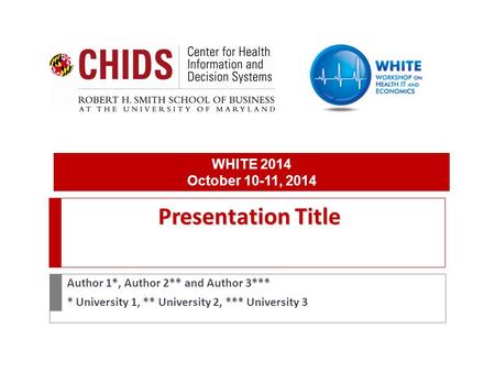 Presentation Title Author 1*, Author 2** and Author 3*** * University 1, ** University 2, *** University 3 WHITE 2014 October 10-11, 2014.