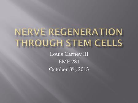 Louis Carney III BME 281 October 8 th, 2013.  About 300,000 Americans a year suffer damage to peripheral and central nerves.  Nerves damaged in the.