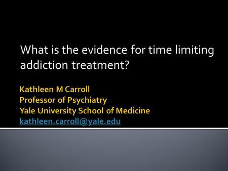 What is the evidence for time limiting addiction treatment?