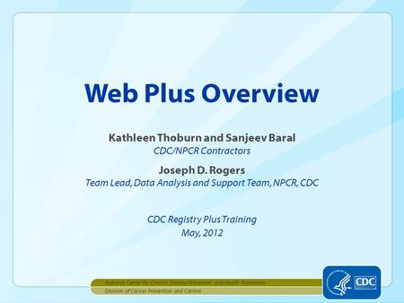 Web Plus Overview Division of Cancer Prevention and Control National Center for Chronic Disease Prevention and Health Promotion CDC Registry Plus Training.