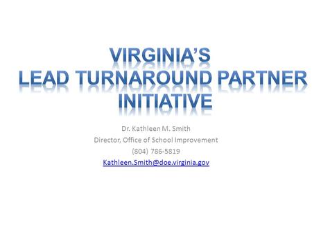 Dr. Kathleen M. Smith Director, Office of School Improvement (804) 786-5819