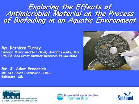 Exploring the Effects of Antimicrobial Material on the Process of Biofouling in an Aquatic Environment Ms. Kathleen Tunney Burleigh Manor Middle School,