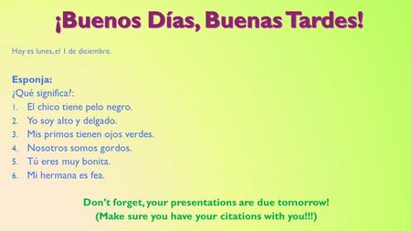 Hoy es lunes, el 1 de diciembre. Esponja: ¿Qué significa?: 1. El chico tiene pelo negro. 2. Yo soy alto y delgado. 3. Mis primos tienen ojos verdes. 4.