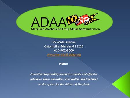 55 Wade Avenue Catonsville, Maryland 21228 410-402-8600 www.maryland-adaa.org Committed to providing access to a quality and effective substance abuse.