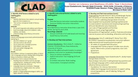 Center on Literacy and Deafness (CLAD): Year 3 Activities Presenters: Susan Easterbrooks, Georgia State University ; Shirin Antia, University of Arizona;