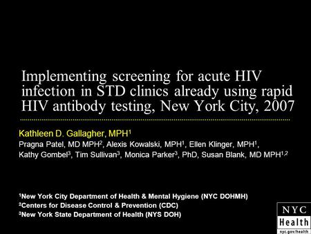 Implementing screening for acute HIV infection in STD clinics already using rapid HIV antibody testing, New York City, 2007 Kathleen D. Gallagher, MPH.