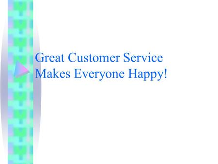 Great Customer Service Makes Everyone Happy!. What is Customer Service? Customer Service means different things to different people. –All definitions.