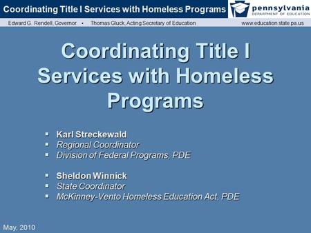 Coordinating Title I Services with Homeless Programs Edward G. Rendell, Governor ▪ Thomas Gluck, Acting Secretary of Educationwww.education.state.pa.us.