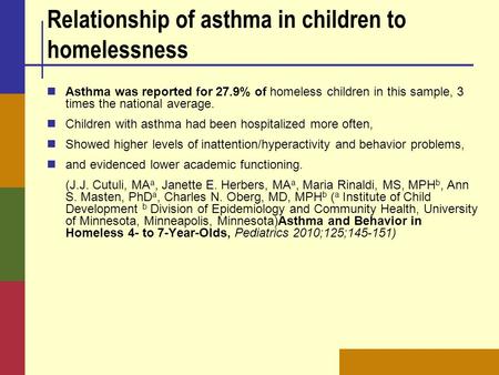 Relationship of asthma in children to homelessness Asthma was reported for 27.9% of homeless children in this sample, 3 times the national average. Children.