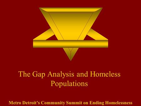 The Gap Analysis and Homeless Populations Metro Detroit’s Community Summit on Ending Homelessness.