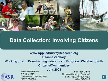 1 www.AppliedSurveyResearch.org Deanna Zachary Working group: Constructing Indicators of Progress/ Well-being with Citizens/Communities July, 2008 San.