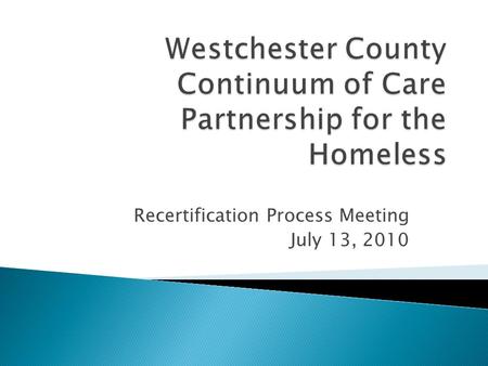 Recertification Process Meeting July 13, 2010.  In March 2010, HUD distributed a revised version of the Data Standards for HMIS  New set of Program.