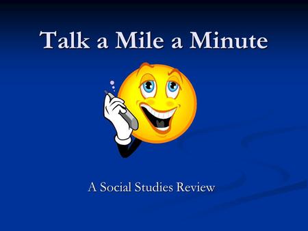 Talk a Mile a Minute A Social Studies Review. Directions For each round, one person is the “talker” and that person is the only one who can see the words.