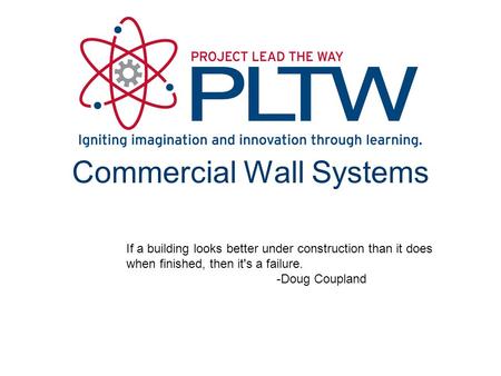 Commercial Wall Systems If a building looks better under construction than it does when finished, then it's a failure. -Doug Coupland.