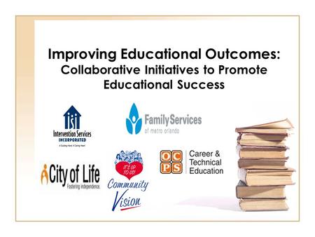 Improving Educational Outcomes: Collaborative Initiatives to Promote Educational Success.