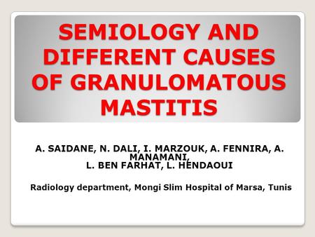 SEMIOLOGY AND DIFFERENT CAUSES OF GRANULOMATOUS MASTITIS