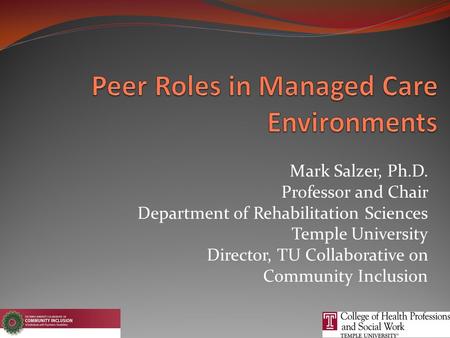 Mark Salzer, Ph.D. Professor and Chair Department of Rehabilitation Sciences Temple University Director, TU Collaborative on Community Inclusion.