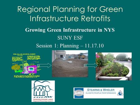 Regional Planning for Green Infrastructure Retrofits Growing Green Infrastructure in NYS SUNY ESF Session 1: Planning – 11.17.10.