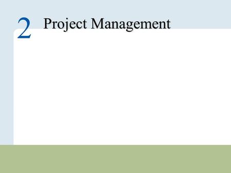 2 – 1 Copyright © 2010 Pearson Education, Inc. Publishing as Prentice Hall. Project Management 2.