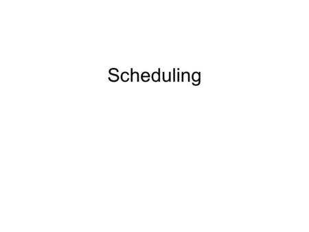 Scheduling 1 1 1 1 1 1 1 1 1.