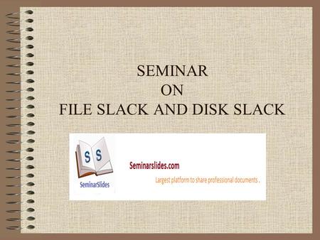 SEMINAR ON FILE SLACK AND DISK SLACK